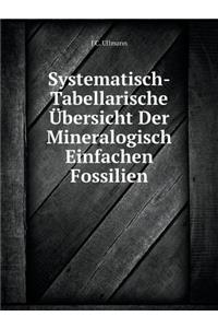 Systematisch-Tabellarische Übersicht Der Mineralogisch Einfachen Fossilien