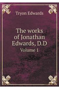 The works of Jonathan Edwards, D.D Volume 1