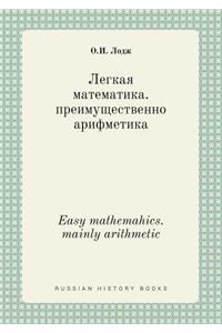 Easy mathemahics. mainly arithmetic