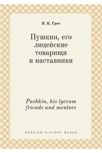 Pushkin, his lyceum friends and mentors