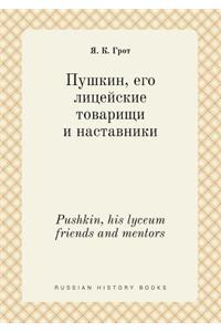 Pushkin, His Lyceum Friends and Mentors