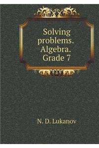 Solving Problems. Algebra. 7th Grade