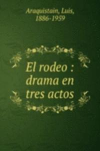 EL RODEO DRAMA EN TRES ACTOS
