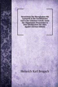 Verzeichniss Der Hieroglyphen Mit Lautwerth in Der Gewohnlichen Und in Der Geheimen Schrift: Sowie Der Allgemeinen Deutzeichen in Dem Schriftsystem Der Alten Agypter (German Edition)