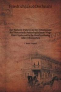 Der Sichere Fuhrer in Der Obstkunde Auf Botanisch-Pomologischem Wege Oder Systematische Beschreibung Aller Obstsorten