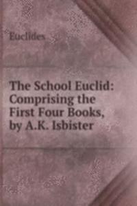 School Euclid: Comprising the First Four Books, by A.K. Isbister