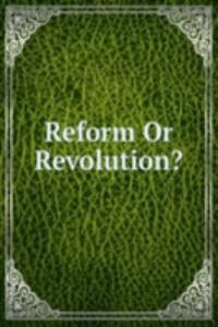 Reform Or Revolution?