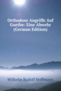 Orthodoxe Angriffe Auf Goethe: Eine Abwehr (German Edition)