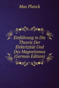 Einfuhrung in Die Theorie Der Elektrizitat Und Des Magnetismus (German Edition)