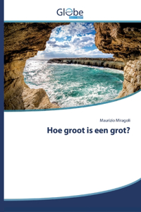 Hoe groot is een grot?