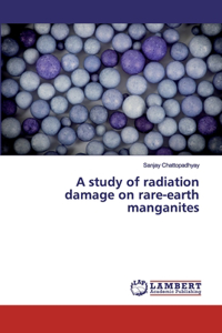 study of radiation damage on rare-earth manganites