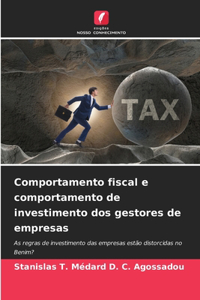 Comportamento fiscal e comportamento de investimento dos gestores de empresas