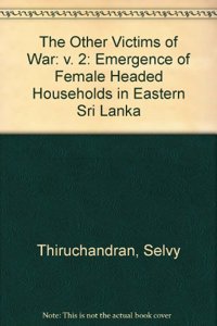 The Other Victims of War: v. 2: Emergence of Female Headed Households in Eastern Sri Lanka (The Other Victims of War: Emergence of Female Headed Households in Eastern Sri Lanka)