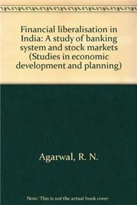 Financial Liberalisation in IndiaA Study of Banking Systems and Stock Markets