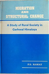 Migration and Structural Change, A Study of Rural Society in Garhwal Himalaya