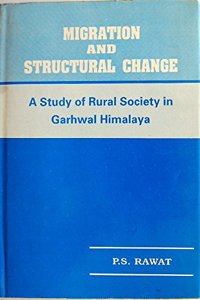 Migration and Structural Change, A Study of Rural Society in Garhwal Himalaya