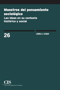 Maestros del pensamiento sociologico: Las ideas en su contexto historico y social