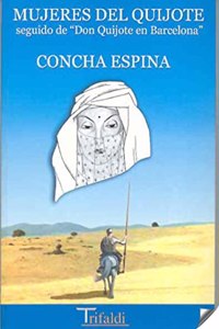 Mujeres del Quijote, seguido de don Quijote en barcelona (Ensayo) (Spanish Edition)
