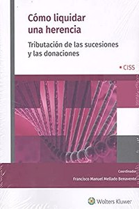 Como liquidar una herencia: Tributacion de las sucesiones y las donaciones