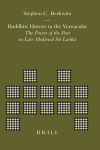 Buddhist History in the Vernacular: The Power of the Past in Late Medieval Sri Lanka