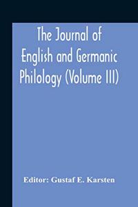 The Journal Of English And Germanic Philology (Volume Iii)