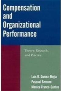 Compensation And Organizational Performance: Theory, Research And Practice