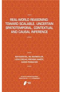 Real-World Reasoning: Toward Scalable, Uncertain Spatiotemporal, Contextual and Causal Inference