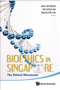 Bioethics in Singapore: The Ethical Microcosm