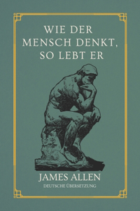 Wie der Mensch denkt, so lebt er