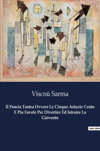 Il Pancia Tantra Ovvero Le Cinque Astuzie Cento E Piu Favole Per Divertire Ed Istruire La Gioventu