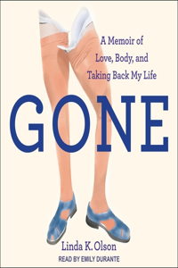 Gone: A Memoir of Love, Body, and Taking Back My Life