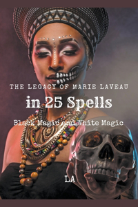 Legacy of Marie Laveau in 25 Spells, Black and White Magic