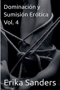 Dominación y Sumisión Erótica Vol. 4