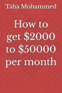How to get $2000 to $50000 per month