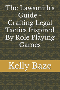 The Lawsmith's Guide - Crafting Legal Tactics Inspired By Role Playing Games