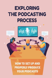Exploring The Podcasting Process