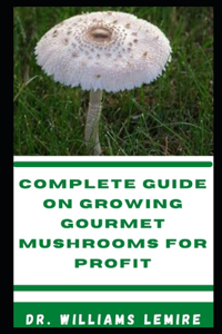 Complete Guide on Growing Gourmet Mushrooms for Profit