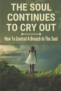 The Soul Continues To Cry Out