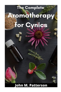 Complete Aromatherapy for Cynics