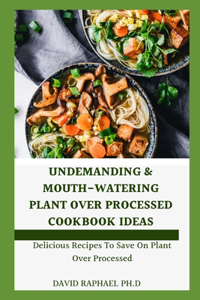 Undemanding & Mouth-watering Plant Over Processed Cookbook Ideas