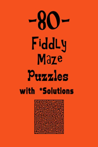 80 Fiddly Maze Puzzles with Solutions