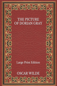 The Picture of Dorian Gray - Large Print Edition