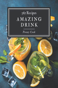 365 Amazing Drink Recipes: Drink Cookbook - All The Best Recipes You Need are Here!