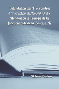 Délimitation des Trois centres d'Instruction du Nouvel Ordre Mondial ou le Principe de la fonctionnalité de la Bascule JK