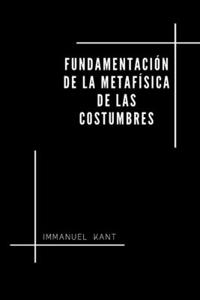 Fundamentación de la Metafísica de las Costumbres