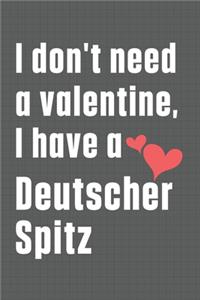 I don't need a valentine, I have a Deutscher Spitz