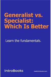 Generalist vs. Specialist