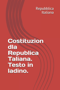 Costituzion dla Republica Taliana. Testo in ladino.