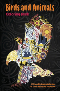 Birds and Animals - Coloring Book - 100 Beautiful Animals Designs for Stress Relief and Relaxation