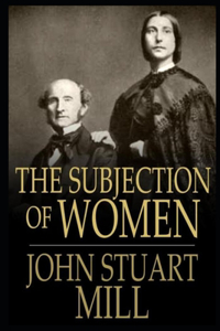THE SUBJECTION OF WOMEN Annotated And Illustrated Book